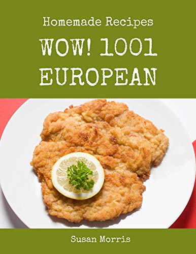 Wow! 1001 Homemade European Recipes: Homemade European Cookbook - Your Best Friend Forever (English Edition)
