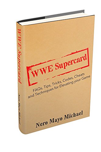 WWE Supercard: FAQs, Tips, Tricks, Codes, Cheats and Techniques for Elevating your Game: Instructional guide to take you from Jobber to Ring Rocker! (English Edition)