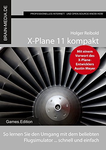 X-Plane 11 kompakt: So lernen Sie den Umgang mit dem beliebten Flugsimulator ... schnell und einfach (Games.Edition 5) (German Edition)