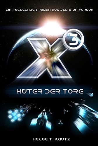 X3: Hüter der Tore: Ein fesselnder Roman aus dem X-Universum von EGOSOFT! (X Serie) (German Edition)