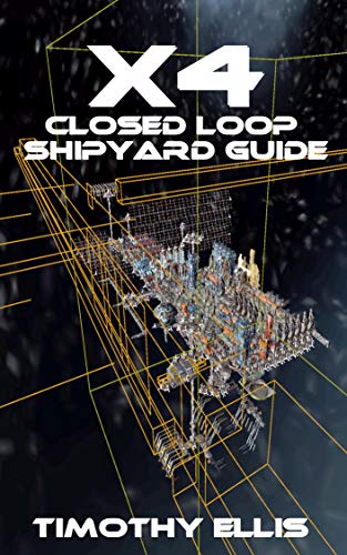 X4 Closed Loop Shipyard Guide (Guides and Documentation for Egosoft games Book 3) (English Edition)