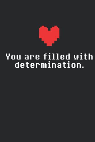 You Are Filled With Determination Notebook: Seeing This Image Undertale - 110 Pages, In Lines, 6 x 9 Inches