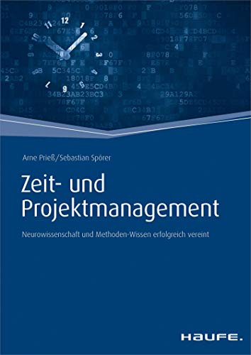 Zeit- und Projektmanagement - inkl. Arbeitshilfen online: Neurowissenschaft und Methoden-Wissen erfolgreich vereint (Haufe Fachbuch 10102) (German Edition)