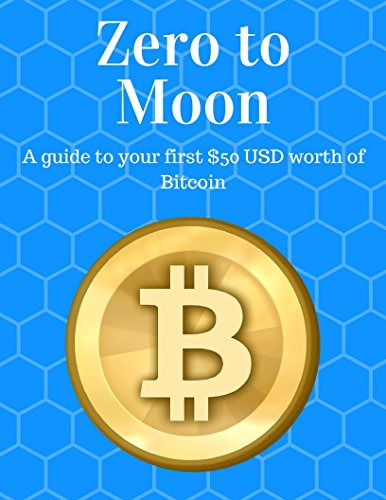 Zero to Moon: A guide to your first $50 USD worth of Bitcoin (English Edition)