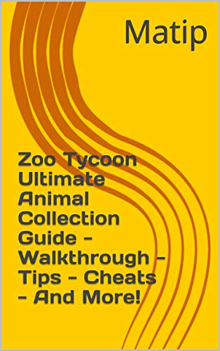 Zoo Tycoon Ultimate Animal Collection Guide - Walkthrough - Tips - Cheats - And More! (English Edition)