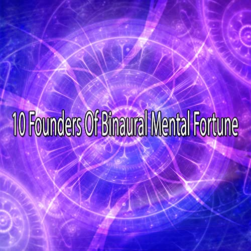 10 Founders of Binaural Mental Fortune