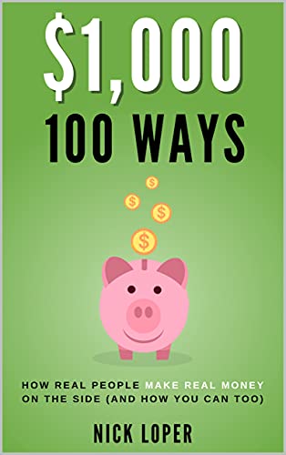 $1,000 100 Ways: How Real People Make Real Money on the Side (and how you can too): ($1K 100 Ways) (English Edition)
