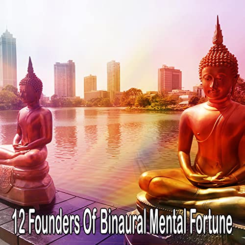 12 Founders of Binaural Mental Fortune