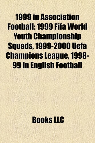 1999 in association football: 1999 FIFA World Youth Championship squads, 1998-99 in English football, 1999-2000 in English football: 1999 FIFA World ... Winners' Cup, 1999-2000 UEFA Champions League