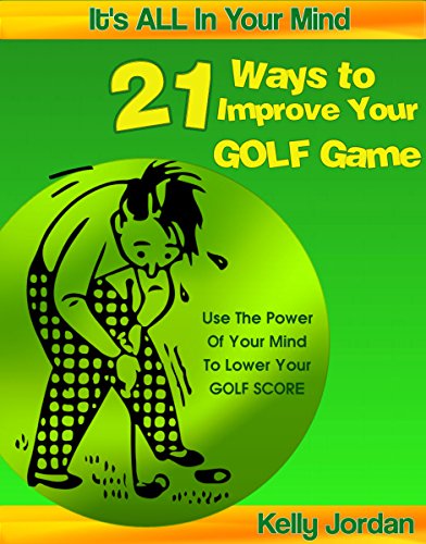21 Ways to Improve Your Golf Game (It's ALL In Your Mind Book 1) (English Edition)
