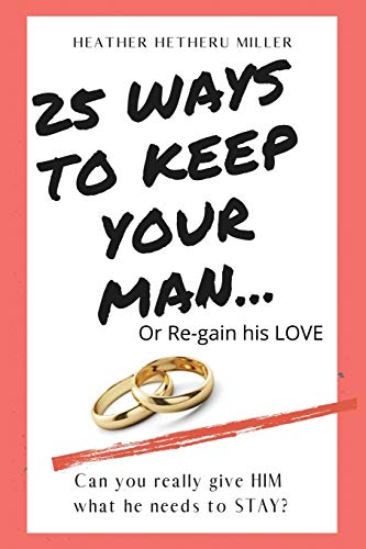 25 Ways to Keep Your Man: ... or Regain His Love (The Survey, 100 Ways to Keep Your Woman or Regain Her Love, 25 Ways to Keep Your Man or Regain His Love)