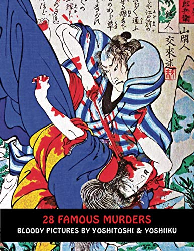 28 Famous Murders: Bloody Pictures By Yoshitoshi And Yoshiiku (Samurai Ghost Wars)