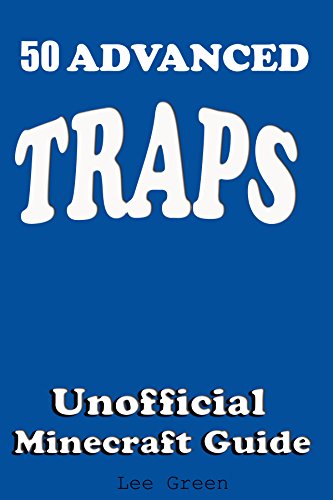 50 Advanced Traps : Ultimate Survival Guide;Tutorial with Secret Tips and Tricks You Might Not Have Known; Suggestions for Players and Monsters Traps;Unofficial ... Minecraft Player's Guide (English Edition)
