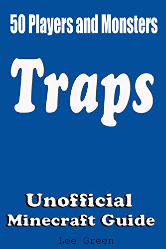 50 Players and Monsters Traps: Secret Tips and Tricks Your Friends Might Not Have Known; Suggestions and Advanced Traps;Unofficial Minecraft Player's Guide;Ultimate Survival Guide; (English Edition)
