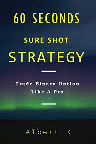 60 Seconds Sure Shot Strategy for Binary Option & Digital Options: To Achieve Financial Freedom (English Edition)
