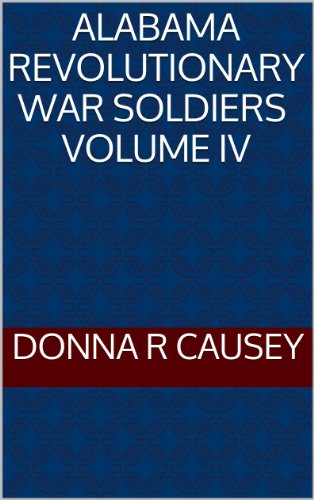 A Collection of Biographies of ALABAMA REVOLUTIONARY WAR SOLDIERS Volume IV (English Edition)