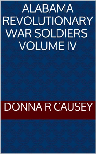 A Collection of Biographies of ALABAMA REVOLUTIONARY WAR SOLDIERS Volume IV (English Edition)