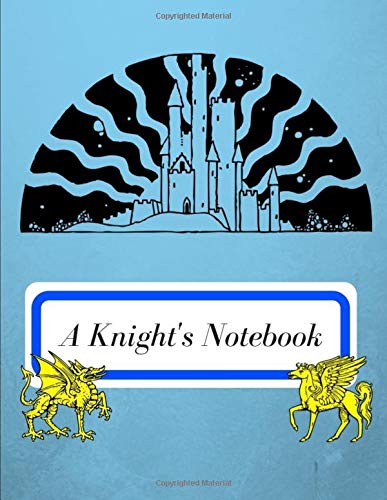 A Knight's Notebook: A lined notebook for all knights and ladies to record their fantastic tales and thoughts