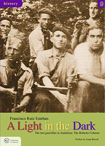 A Light in the Dark: The last guerrillas in Andalusia. The Roberto Column. (English Edition)