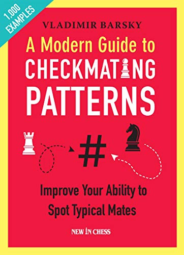 A Modern Guide to Checkmating Patterns: Improve Your Ability to Spot Typical Mates (English Edition)
