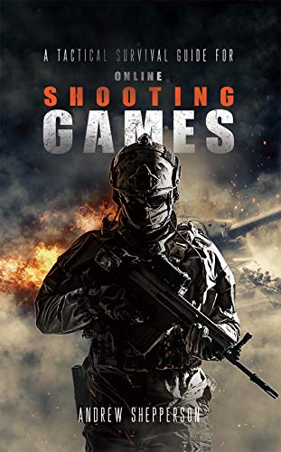 A Tactical Survival Guide For Online Shooting Games (English Edition)