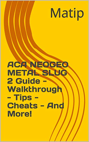 ACA NEOGEO METAL SLUG 2 Guide - Walkthrough - Tips - Cheats - And More! (English Edition)