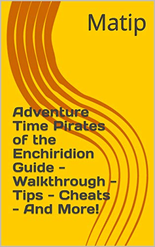 Adventure Time Pirates of the Enchiridion Guide - Walkthrough - Tips - Cheats - And More! (English Edition)