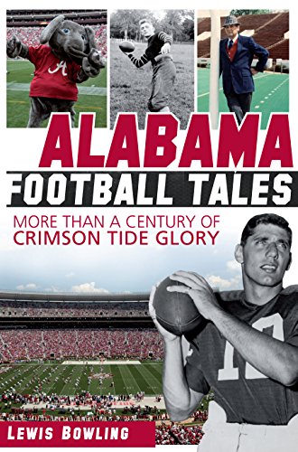 Alabama Football Tales: More than a Century of Crimson Tide Glory (English Edition)