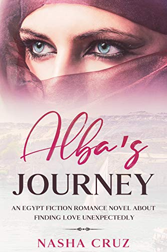 Alba’s Journey: An Egypt fiction romance novel about finding love unexpectedly: Pharaohs, temples and gods of one of the most important civilizations of ... and personal discovery (English Edition)