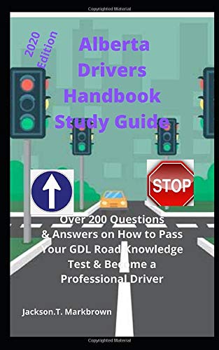 Alberta Drivers Handbook Study Guide: Over 200 Questions & Answers on How to Pass Your GDL Road Knowledge Test & Become a Professional Driver