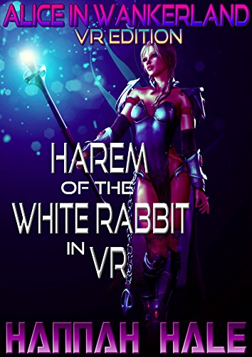 Alice in Wankerland VR Edition: Harem of the White Rabbit in VR (GameLit/LitRPG/Fantasy Fairy Tale in Virtual Reality) (Wicked Fairy Tales Quest Book 2) (English Edition)