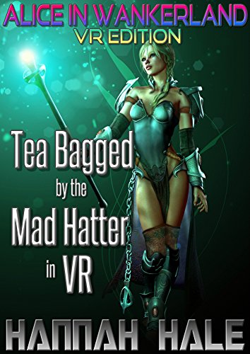 Alice in Wankerland VR Edition: Tea Bagged by the Mad Hatter in VR (GameLit/LitRPG/Fantasy Fairy Tale in Virtual Reality) (Wicked Fairy Tales Quest Book 1) (English Edition)