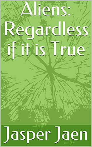 Aliens: Regardless if it is True (English Edition)