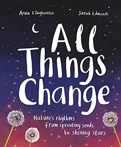 All Things Change: Nature's rhythms, from sprouting seeds to shining stars (English Edition)