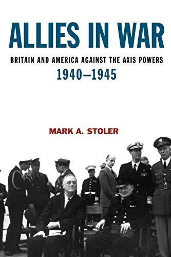 [Allies in War: Britain and America Against the Axis Powers, 1940-1945 (A Hodder Arnold Publication) (Modern Wars)] [Stoler, Mark] [March, 2007]