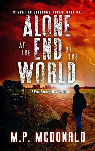 Alone at the End of the World: A Post-Apocalyptic Adventure (Sympatico Syndrome World Book 1) (English Edition)