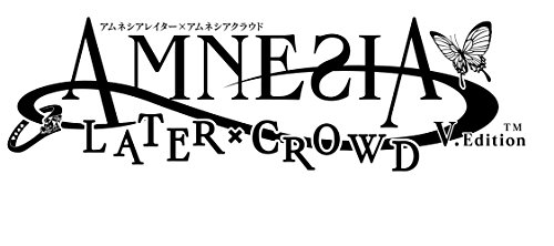 AMNESIA LATER X CROWD V Edition [video game]
