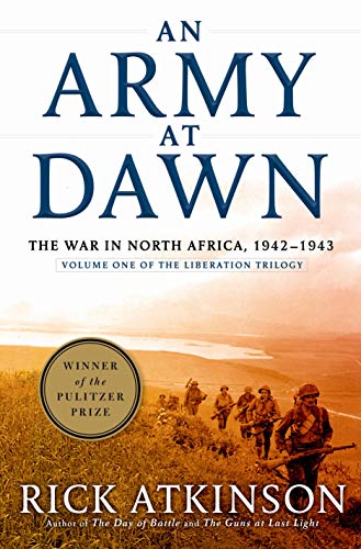 An Army at Dawn: The War in North Africa, 1942-1943: The War in North Africa, 1942-1943, Volume One of the Liberation Trilogy