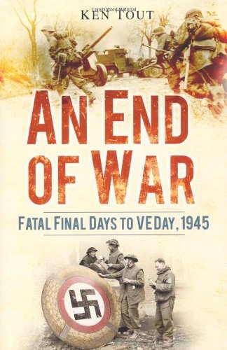 An End of War: Fatal Final Days to VE Day, 1945 (English Edition)