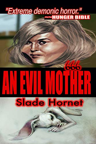 AN EVIL MOTHER (A Tale of Horror) by Slade Hornet: EXTREME HORROR Demonic (English Edition)