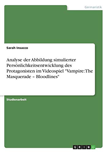 Analyse der Abbildung simulierter Persönlichkeitsentwicklung des Protagonisten im Videospiel "Vampire: The Masquerade - Bloodlines"