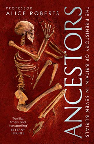 Ancestors: A prehistory of Britain in seven burials (English Edition)