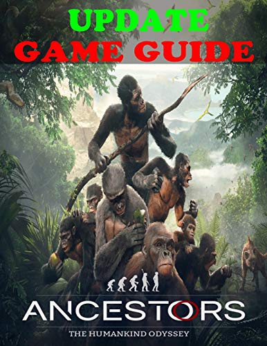 Ancestors: The Humankind Odyssey UPDATE GAME GUIDE