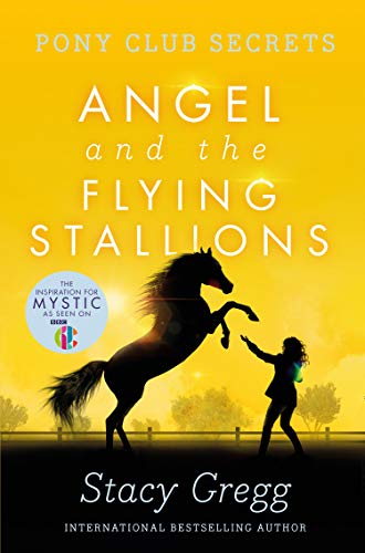Angel And The Flying Stallions: Book 10 (Pony Club Secrets)