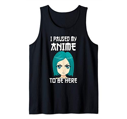 Anime Japonés I Paused My Anime To Be Here Camiseta sin Mangas