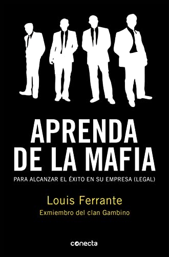 Aprenda de la mafia: Para tener éxito en cualquier empresa "legal" (Conecta)