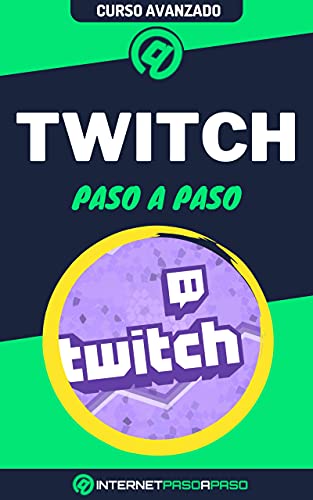 Aprende a Usar Twitch Paso a Paso: Curso Avanzado de Gamer Streaming - Guía de 0 a 100 (Cursos de Redes Sociales)