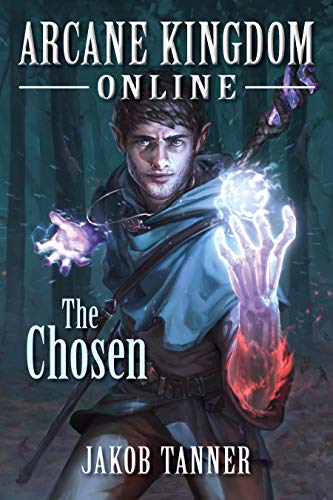 Arcane Kingdom Online: The Chosen (A LitRPG Adventure, Book 1) (English Edition)