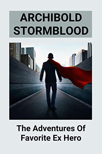 Archibold Stormblood: The Adventures Of Favorite Ex Hero (English Edition)