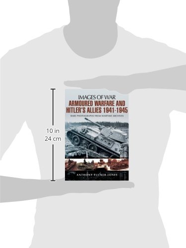 Armoured Warfare and Hitler's Allies 1941-1945: Rare Photographs from Wartime Archives (Images of War)